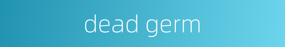 dead germ的同义词