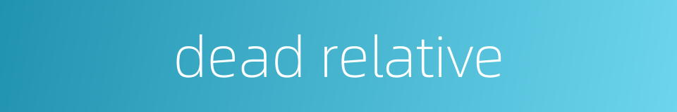 dead relative的同义词