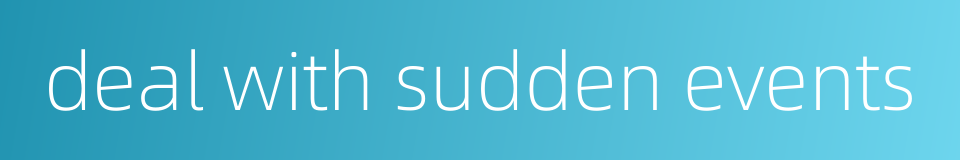 deal with sudden events的同义词