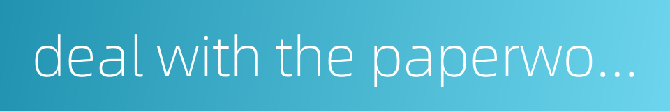 deal with the paperwork for going abroad的同义词