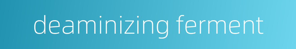 deaminizing ferment的同义词