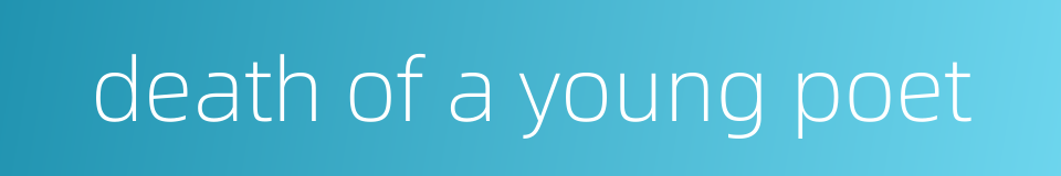 death of a young poet的同义词