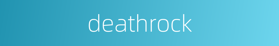 deathrock的同义词