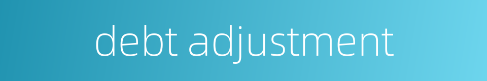 debt adjustment的同义词