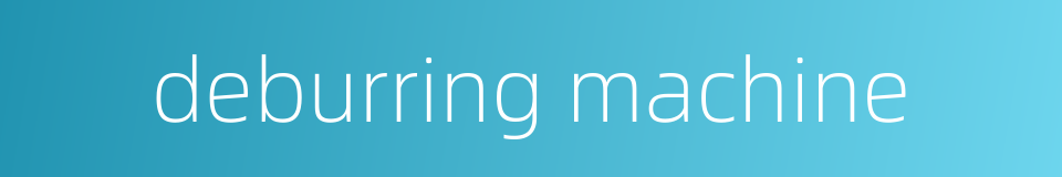 deburring machine的同义词