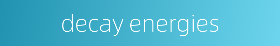 decay energies的同义词