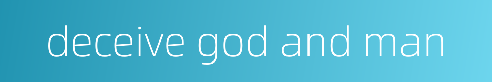 deceive god and man的同义词