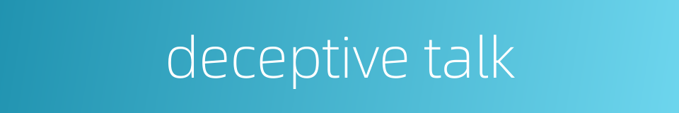 deceptive talk的同义词