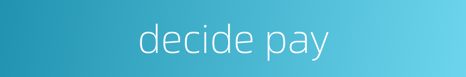 decide pay的同义词