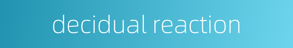 decidual reaction的同义词