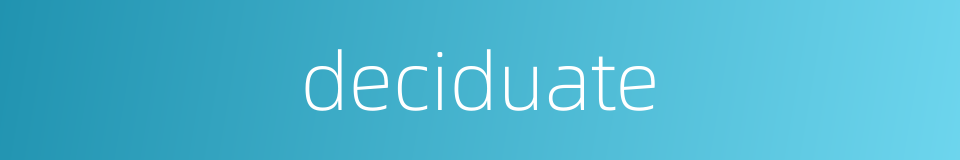deciduate的同义词