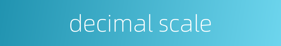 decimal scale的同义词