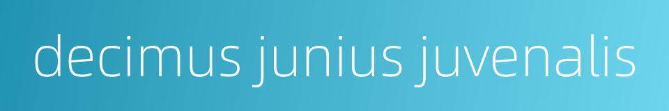 decimus junius juvenalis的同义词