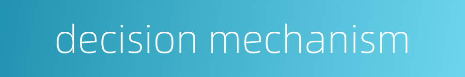 decision mechanism的同义词