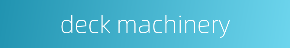 deck machinery的同义词