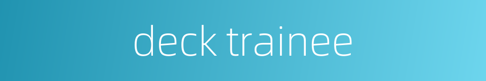 deck trainee的同义词