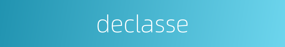 declasse的同义词