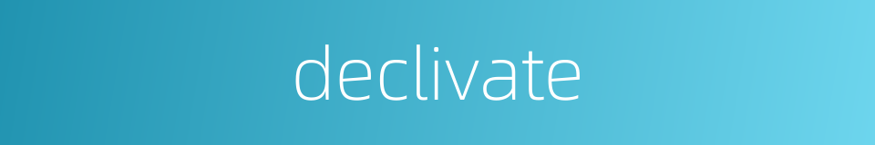 declivate的同义词