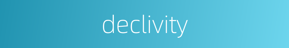 declivity的同义词
