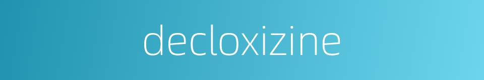 decloxizine的同义词
