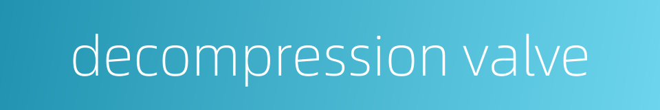 decompression valve的同义词