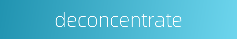 deconcentrate的同义词