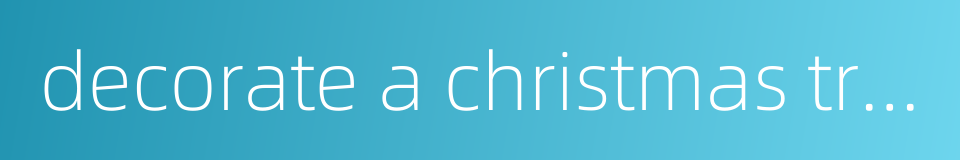 decorate a christmas tree的同义词