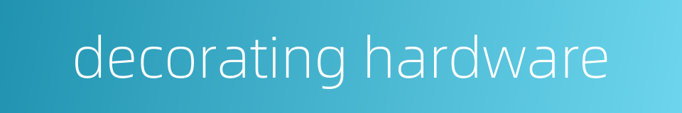 decorating hardware的同义词