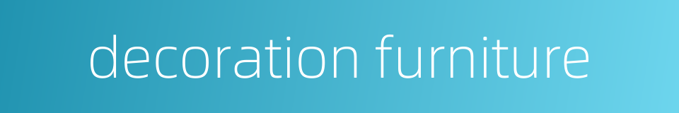 decoration furniture的同义词