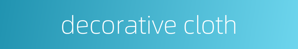 decorative cloth的同义词