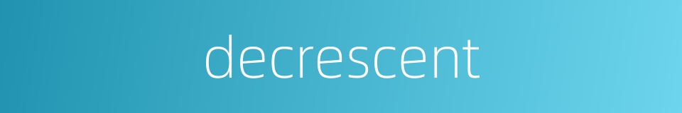 decrescent的同义词