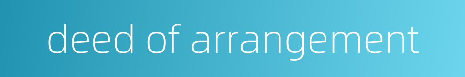 deed of arrangement的同义词