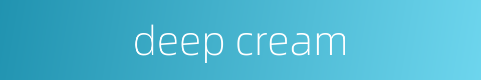 deep cream的同义词
