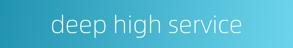 deep high service的同义词