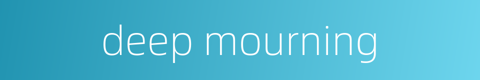 deep mourning的同义词