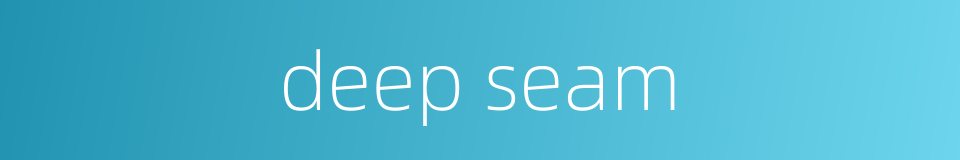 deep seam的同义词