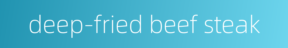 deep-fried beef steak的同义词