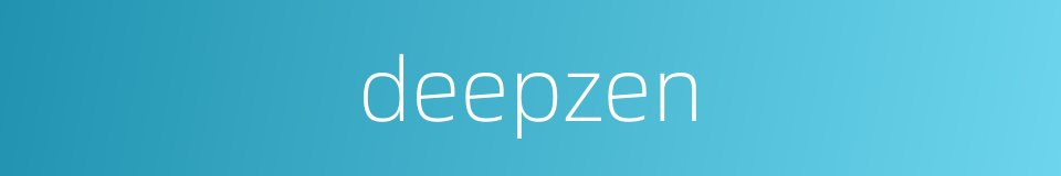 deepzen的同义词