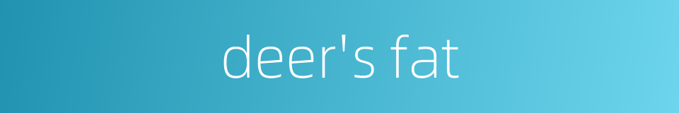 deer's fat的同义词