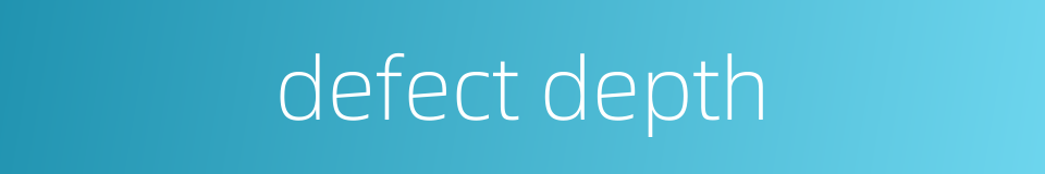 defect depth的同义词