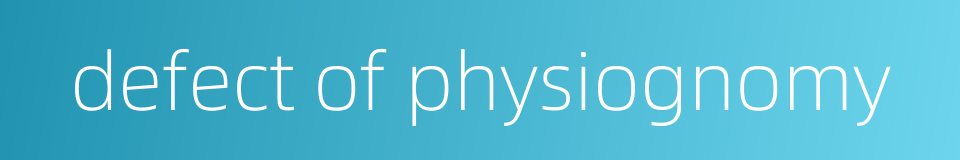 defect of physiognomy的同义词