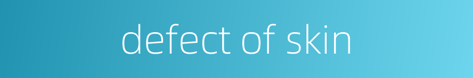 defect of skin的同义词