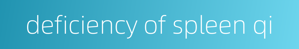 deficiency of spleen qi的同义词