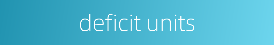 deficit units的同义词