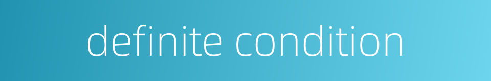 definite condition的同义词