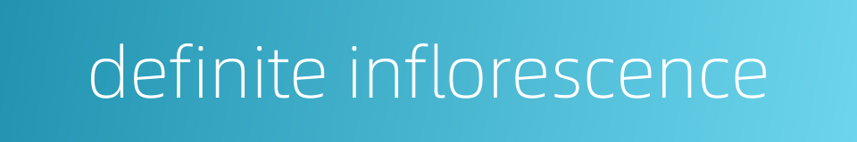 definite inflorescence的同义词