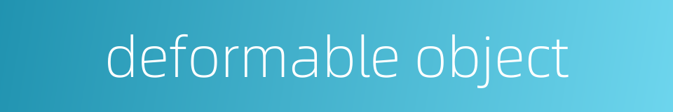deformable object的同义词
