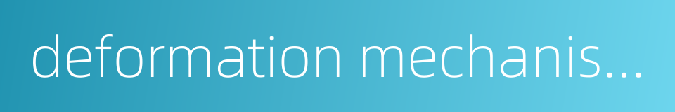 deformation mechanism的同义词