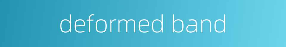 deformed band的同义词