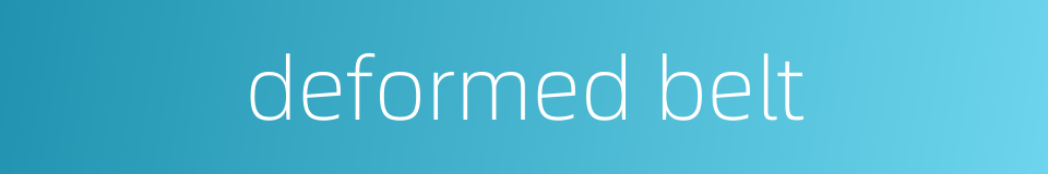 deformed belt的同义词